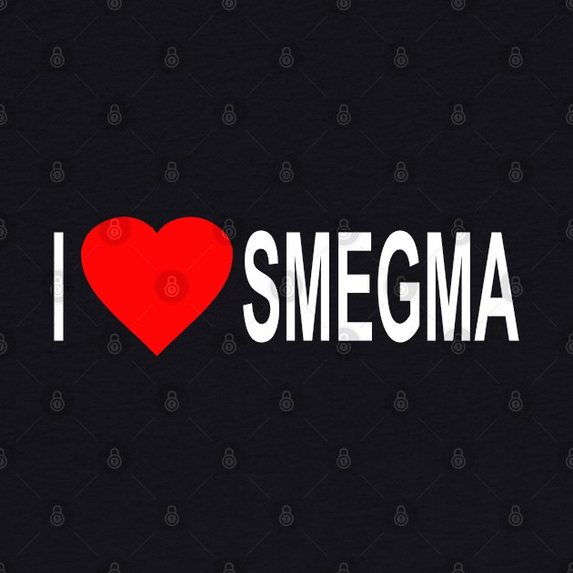 I Love Smegma Funny Jewish by Flippin' Sweet Gear